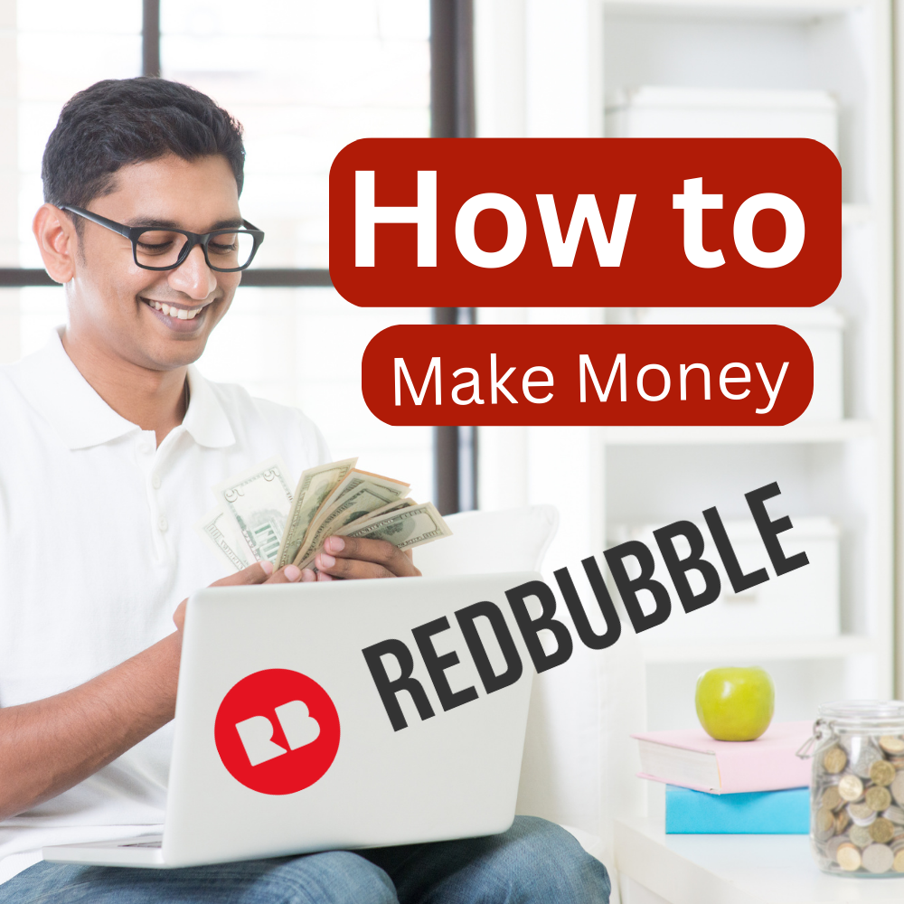 How To Make Money On Redbubble In 2024: Sell On Redbubble Like A Pro ...